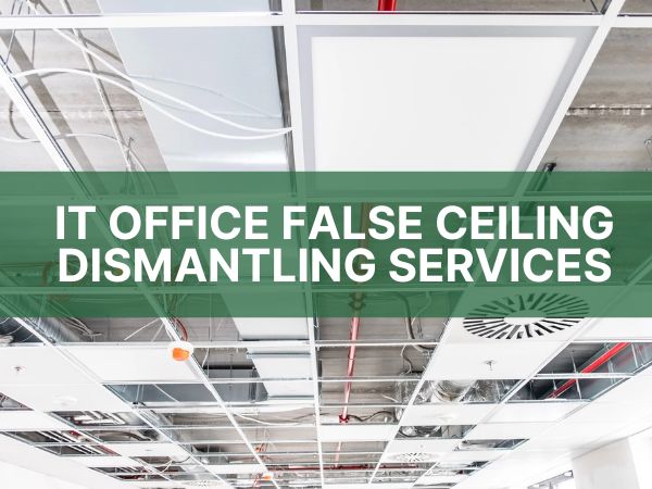 IT OFFICE FALSE CEILING DISMANTLING SERVICES IN CHENNAI