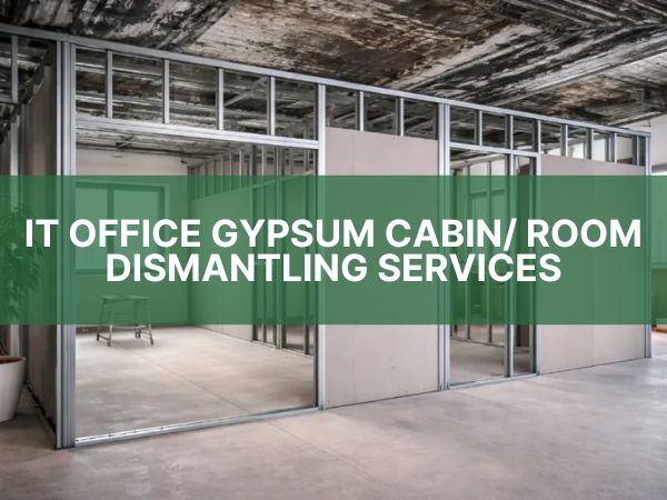 IT OFFICE GYPSUM CABIN / ROOM DISMANTLING SERVICES IN CHENNAI